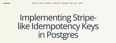 Implementing Stripe-like Idempotency Keys in Postgres — brandur.org